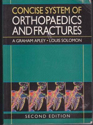 Concise System of Orthopaedics and Fractures by A GRAHAM APLEY and LOUIS SOLOMON