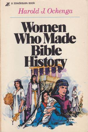 Women Who Made Bible History by HAROLD J OCKENGA