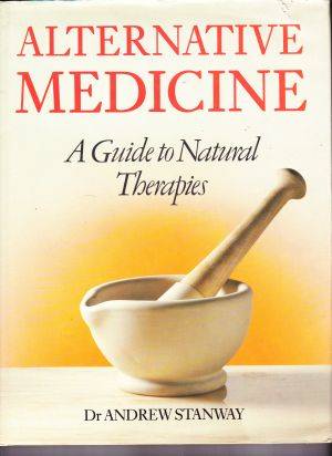 Alternative medicine (A Guide to natural Therapies) by Dr ANDREW STANWAY (Large Hardcover)