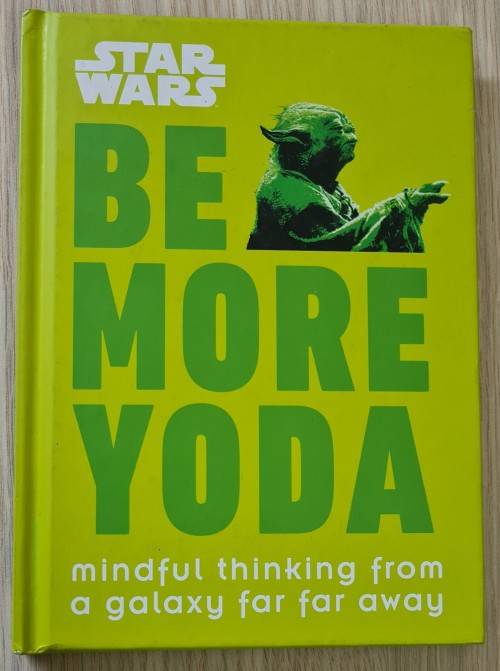 Star Wars Be More Yoda: Mindful Thinking from a Galaxy Far Far Away Book by Christian Blauvelt