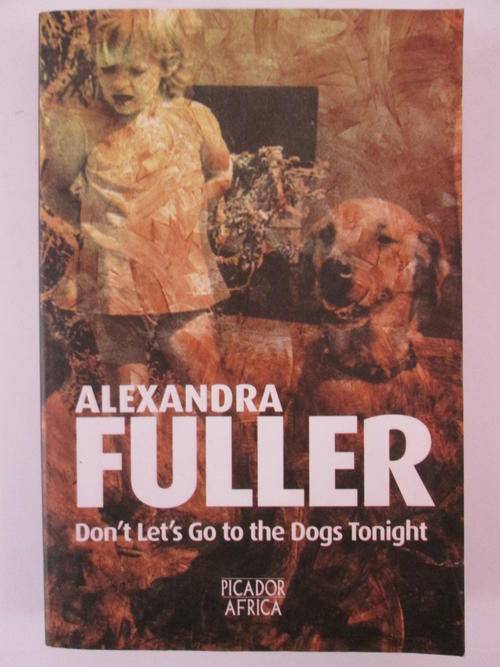 Don't let's do to the dogs tonight Alexandra Fuller