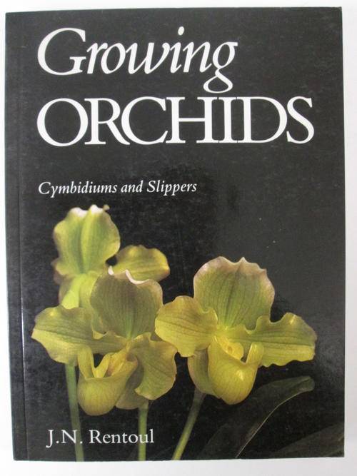 Growing orchids Cymbidiums and slippers J N Rentoul