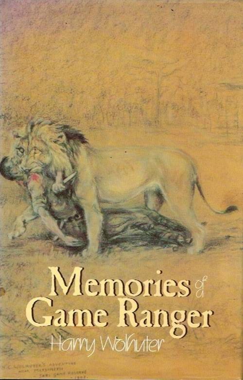 Memories of a game ranger Harry Wolhuter
