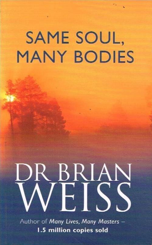 Same soul,many bodies Dr Brian Weiss
