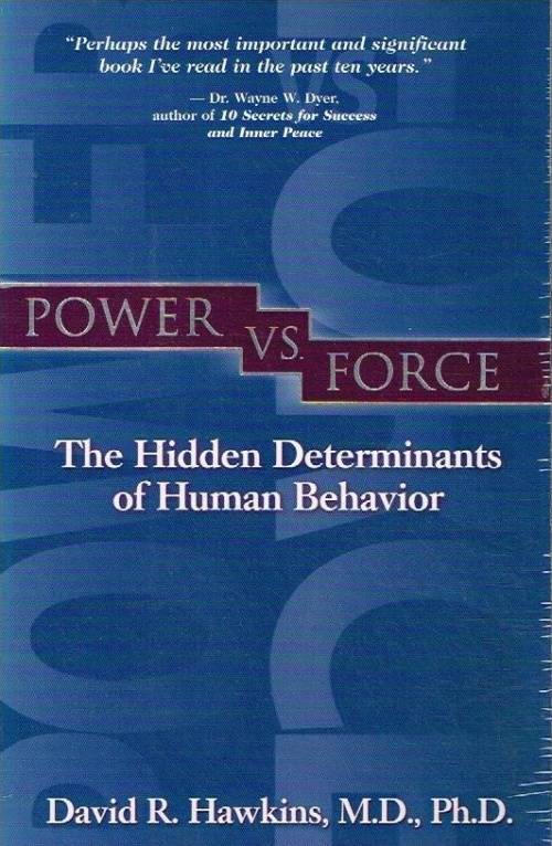 Power vs Force the hidden determinants of human behaviour David R Hawkins M.D.,Ph.D