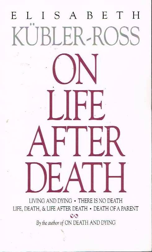 On life after death Elisabeth Kubler-Ross