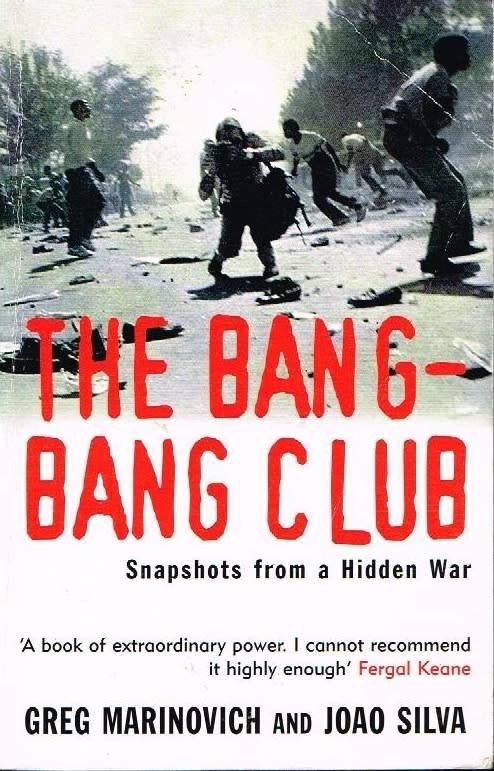 The bang-bang club Greg Marinovich and Joao Silva