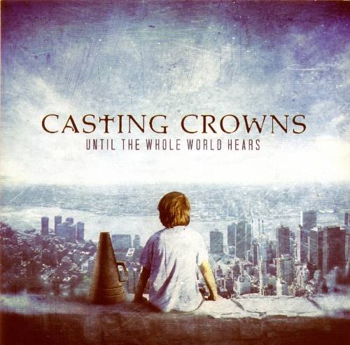 Casting Crowns - Until The Whole World Hears (CD)