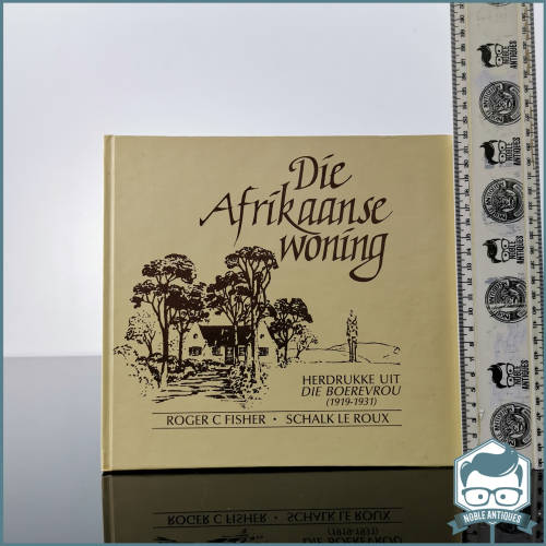 Die Afrikaanse Woning - Herdrukke uit Die Boervrou (1919-1931) Roger C Fisher & Schalk le Roux