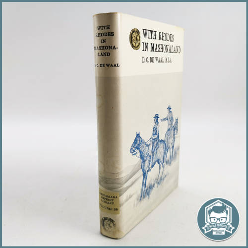 WITH RHODES IN MASHONALAND D. C. DE WAAL, M.L.A.!!!