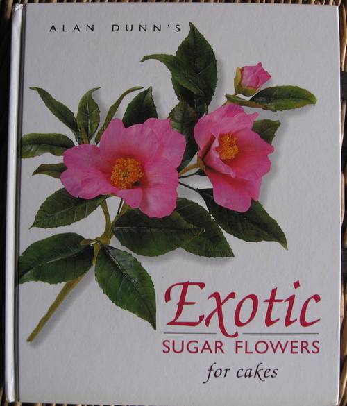 EXOTIC SUGAR FLOWERS FOR CAKES (Alan Dunn) 2000