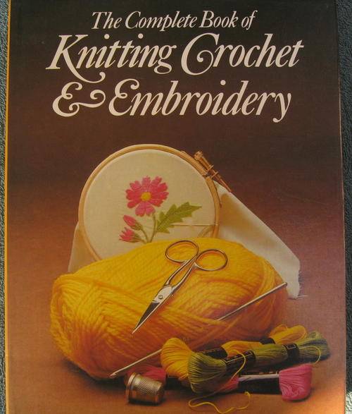 KNITTING CROCHET & EMBROIDERY.(The complete book of.)