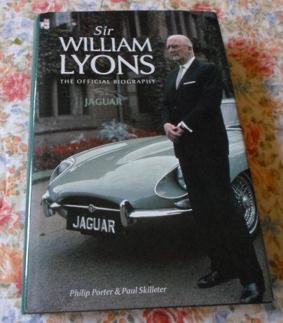 SIR WILLIAM LYONS - THE OFFICIAL BIOGRAPHY - JAGUAR - PHILIP PORTER & PAUL SKILLETER