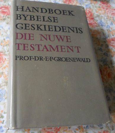 HANDBOEK BYBELSE GESKIEDENIS - DIE NUWE TESTAMENT - PROF DR E.P. GROENEWALD