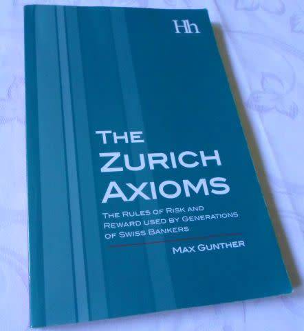 THE ZURICH AXIOMS - THE RULES OF RISK AND REWARD USED BY GENERATIONS OF SWISS BANKERS - MAX GUNTHER