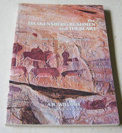 THE DRAKENSBERG BUSHMEN AND THEIR ART - A.R. WILLCOX