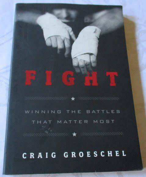FIGHT - WINNING THE BATTLES THAT MATTER MOST - CRAIG GROESCHEL