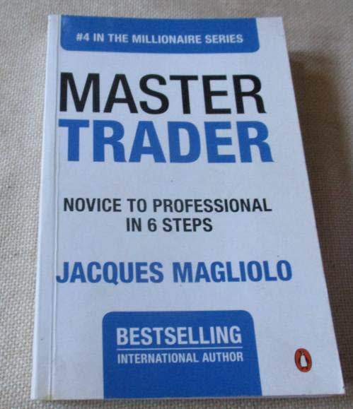 MASTER  TRADER - NOVICE TO PROFESSIONAL IN 6 STEPS - JACQUES MAGLIOLO - MILLIONAIRE SERIES