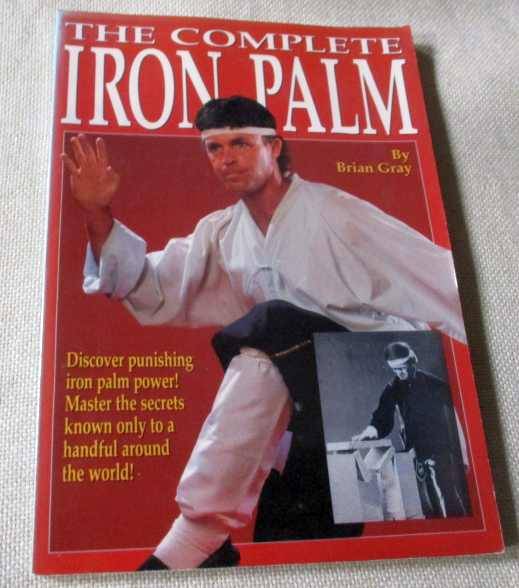 THE COMPLETE IRON PALM - BRIAN GRAY ( martial arts )