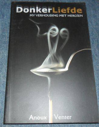 DONKER LIEFDE - MY VERHOUDING MET HEROIEN - ANOUX VENTER