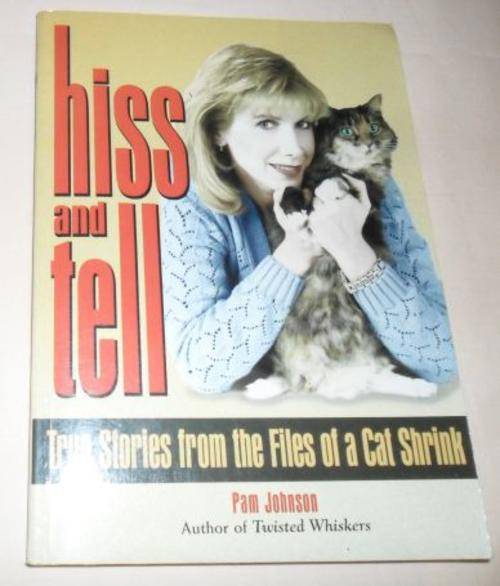 HISS AND TELL - TRUE STORIES FROM THE FILES OF A CAT SHRINK - PAM JOHNSON
