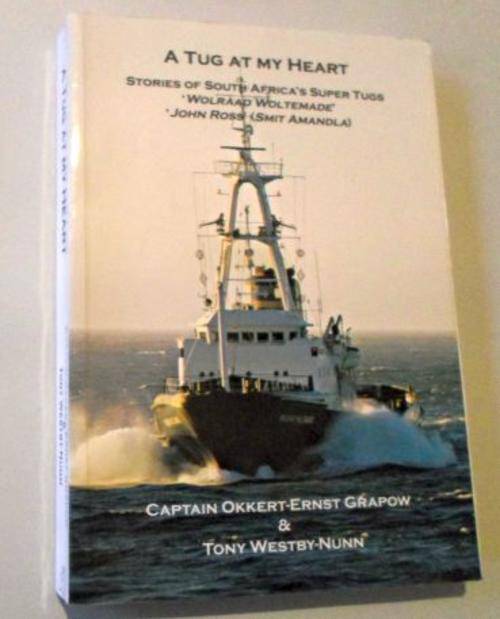 A TUG AT MY HEART - STORIES OF SOUTH AFRICA'S SUPER TUGS - WOLRAAD WOLTEMADE & JOHN ROSS