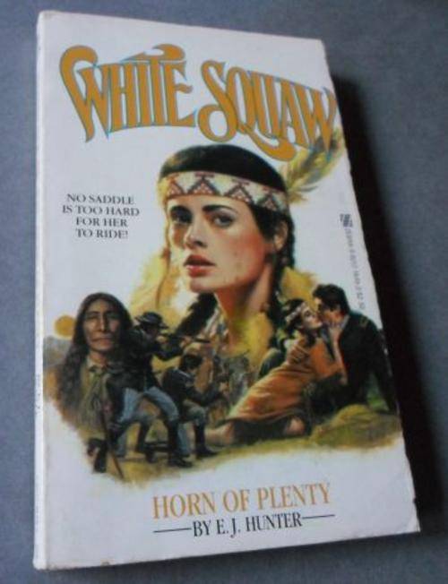 HORN OF PLENTY - WHITE SQUAW - E.J. HUNTER ( WESTERN )