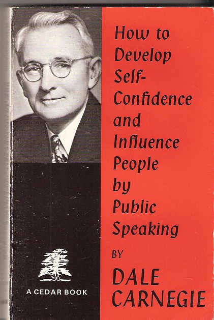 HOW TO DEVELOP SELF-CONFIDENCE AND INFLUENCE PEOPLE BY PUBLIC SPEAKING - DALE CARNEGIE