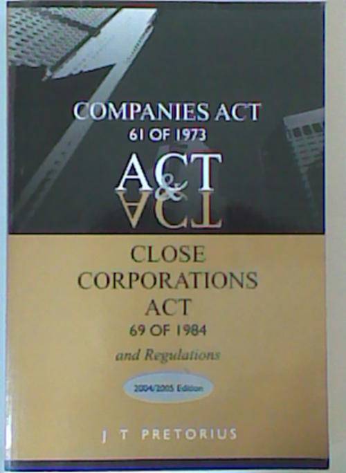 Companies Act & Close Corporations Act with Regulations (2004/2005 ed) (JT Pretorius)