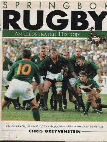 SPRINGBOK RUGBY (AN ILLUSTRATED HISTORY) BY CHRIS GREYVENSTEIN