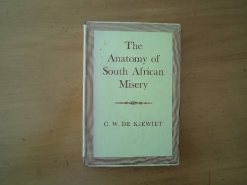 The Anatomy of South African Misery by C.W. de Kiewiet.  [R50.00 postage extra