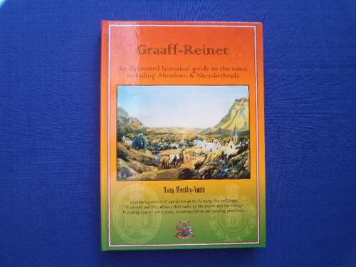Graaff-Reinet. An illustrated historical guide by Tony Westby-Nunn. [R45.00 postage extra]