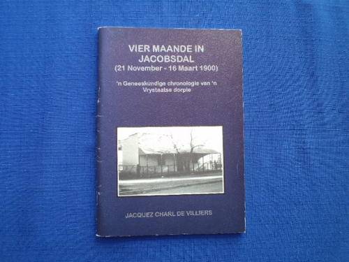 Vier maande in Jacobsdal (21 November - 16 Maart 1900). [Posgeld is R25.00]
