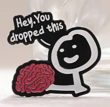 Pin - Hey You Lost Brain Alloy Badge