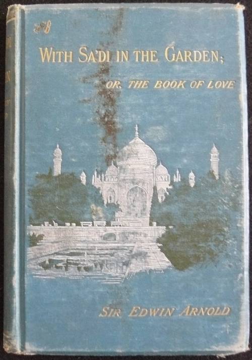 With Sa'Di In The Garden; Or, The Book Of Love. Arnold, Sir Edwin