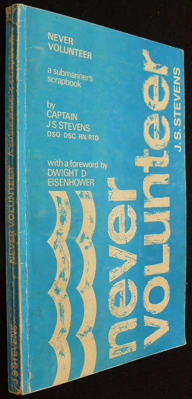 Never Volunteer, A Submariner's Scrapbook. Stevens. J. S.