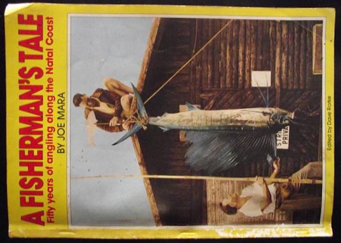 A FISHERMAN'S TALE ,FIFTY YEARS OF ANGLING ALONG THE NATAL COAST By JOE MARA