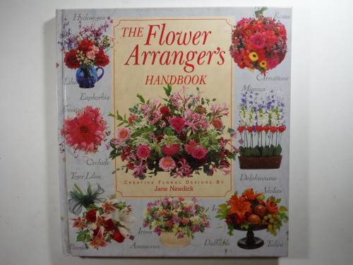 The Flower Arranger`s Handbook by Jane Newdick