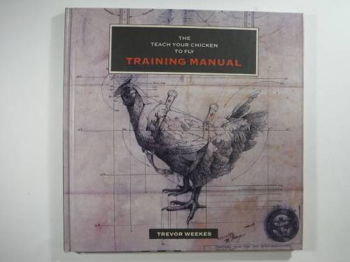 The Teach Your Chicken to Fly Training Manual by Trevor Weeks
