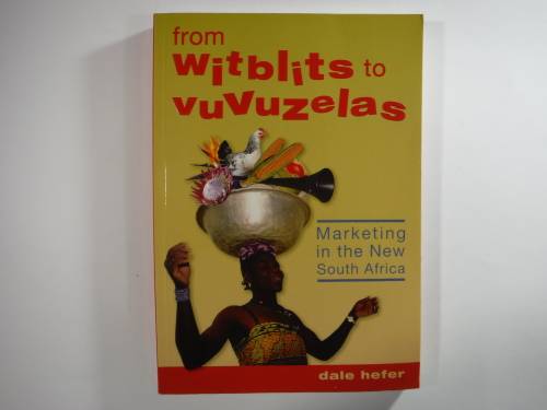 From Witblits to Vuvuzelas: Marketing in the New South Africa - Dale Hefer