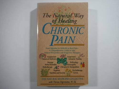 The Natural Way of Healing Chronic Pain - Theresa Digeronimo, M. Ed.