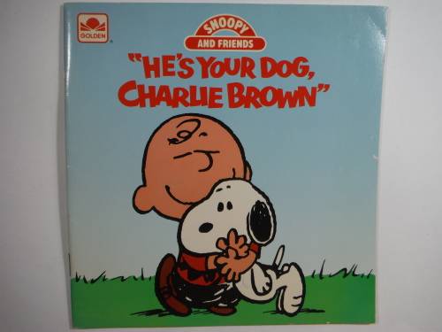 Snoppy and Friends : `He`s your Dog, Charlie Brown`