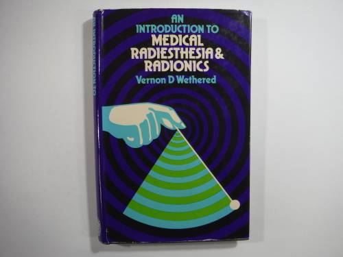 An Introduction To Medical Radiesthesi & Radionics- Vernon D Wethered (HARDCOVER)