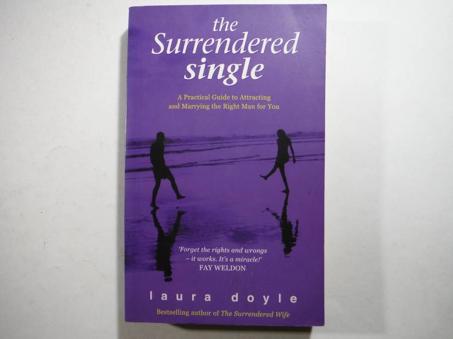 The Surrendered Single : A Practical Guide to Attracting and Marrying the Right Man for You