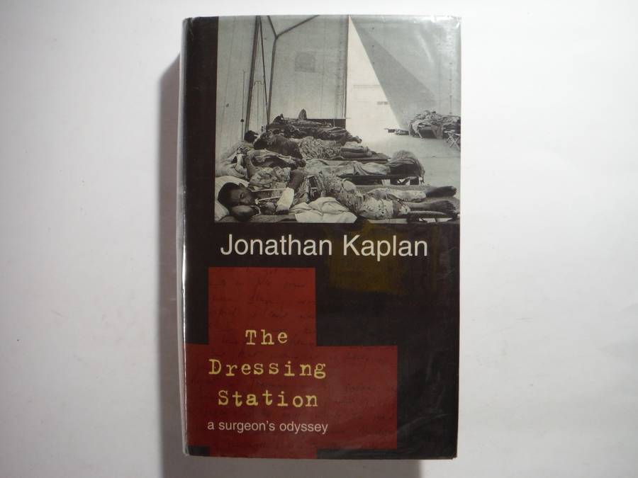 The Dressing Station : A Surgeon`s Odyssey - Hardcover - Jonathan Kaplan