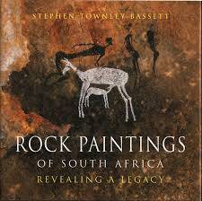 `ROCK PAINTINGS OF SOUTHERN AFRICA - REVEALING A LEGACY` STEPHEN TOWNLEY BASSETT