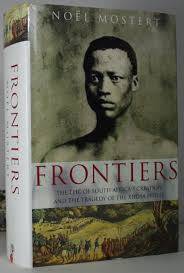 NOEL MOSTERT `FRONTIERS-The Epic of South Africa`s Creation and the Tragedy of the Xhosa People`