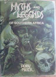 MYTHS AND LEGENDS OF SOUTHERN AFRICA - PENNY MILLER, FIRST EDITION