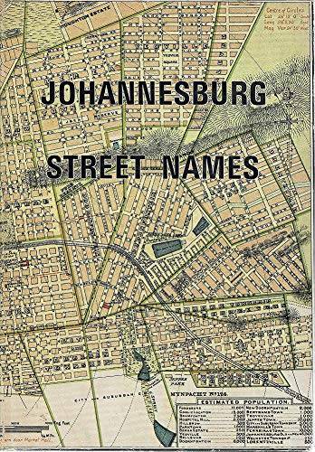 JOHANNESBURG STREET NAMES A DICTIONARY OF STREET, SUBURB AND OTHER PLACE-NAMES COMPILED TO THE...