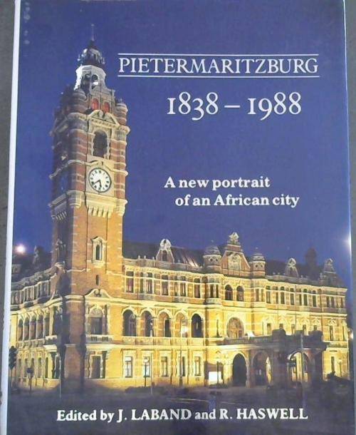 SIGNED!! "PIETERMARITZBURG 1838 - 1988 A NEW PORTRAIT OF AN AFRICAN CITY" J. LABAND AND R. HASWELL